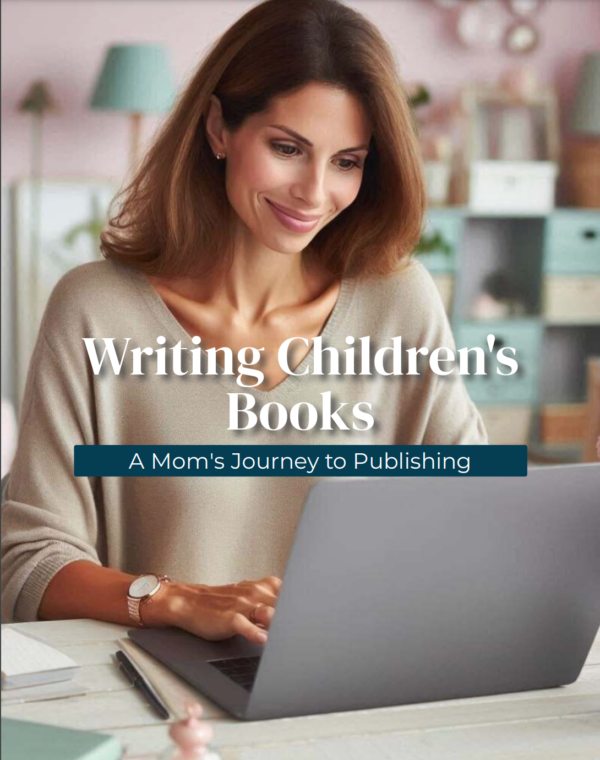 Writing Children's Books A Mom's Journey to Publishing